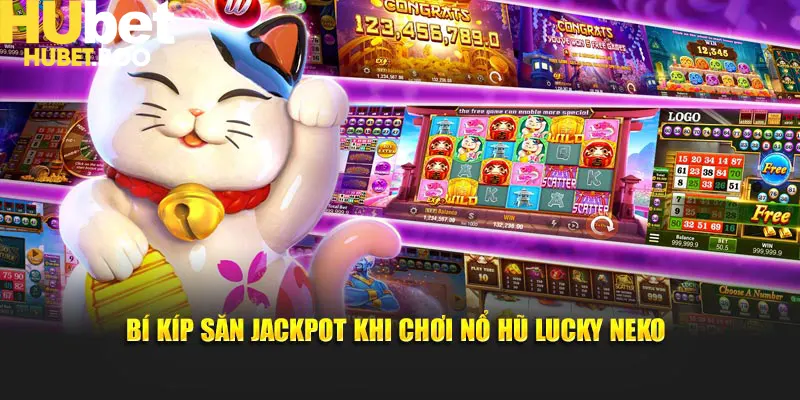Bí kíp săn Jackpot khi chơi nổ hũ Lucky Neko