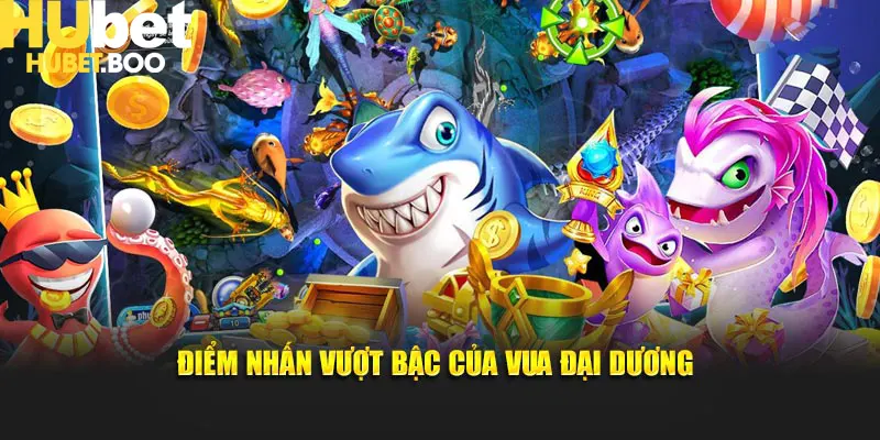 Điểm nhấn vượt bậc của Vua Đại Dương