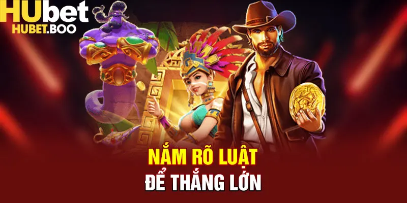 Nắm rõ luật để giành thắng lớn