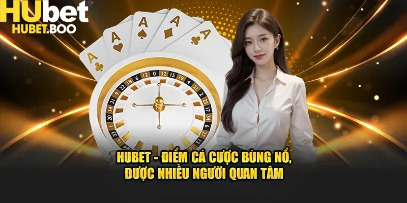 Thể thao Hubet là nền tảng giải trí cực nổi tiếng và đã quá quen thuộc với nhiều người 