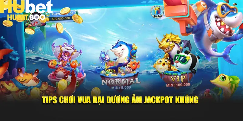 Tips chơi Vua Đại Dương ẵm Jackpot khủng