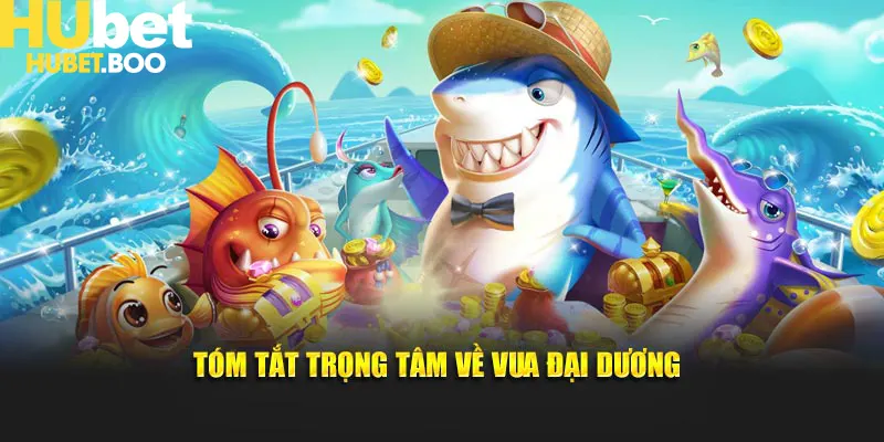 Tóm tắt trọng tâm về Vua Đại Dương