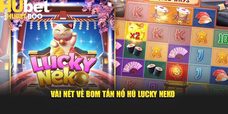 Vài nét về bom tấn nổ hũ Lucky Neko