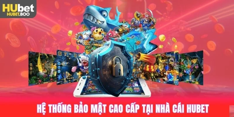 Hệ thống bảo mật cao cấp tại nhà cái Hubet
