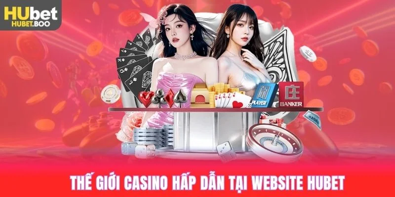 Thế giới casino hấp dẫn tại website Hubet